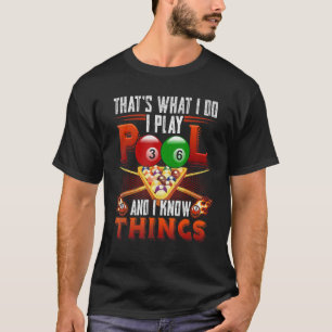 I Play Pool And I Know Things Billiard Players T-Shirt