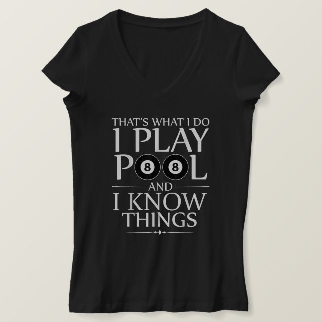 I Play Pool And I Know Things Funny Billiard Playe T-Shirt (Design Front)