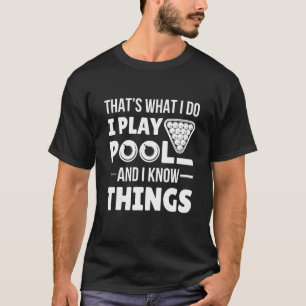 I Play Pool And I Know Things Funny Billiard Playe T-Shirt