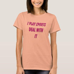 I Play Sports  Deal With It T-Shirt