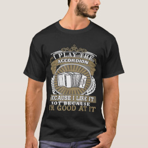 I Play The Accordion Accordion Idea T-Shirt