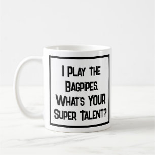 I Play the Bagpipes. What's YOUR Super Talent? Coffee Mug