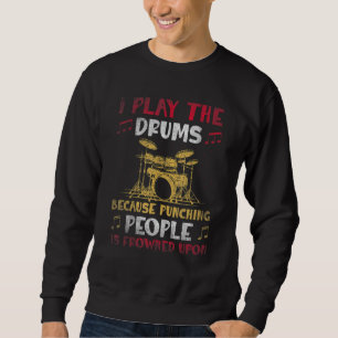 I play the drums  Drummer Design Sweatshirt