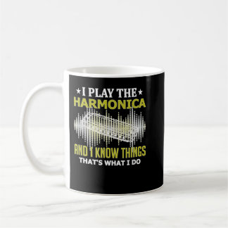 I Play the Harmonica and I Know Things Music Instr Coffee Mug