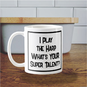 I Play the Harp. What's YOUR Super Talent? Coffee Mug