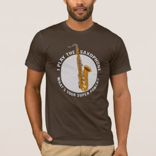 I Play The Saxophone What's Your Super Power? T-Shirt