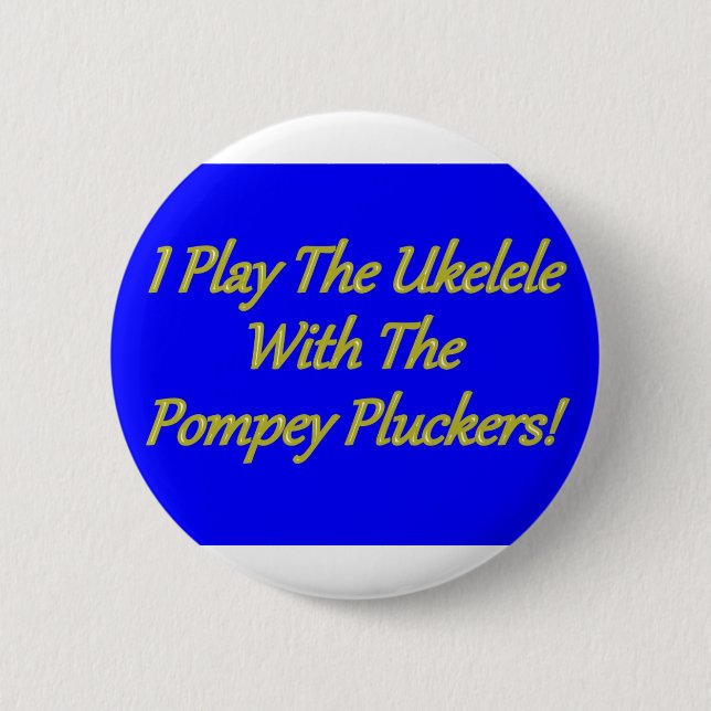 I Play The Ukelele With The Pompey Pluckers! 6 Cm Round Badge (Front)