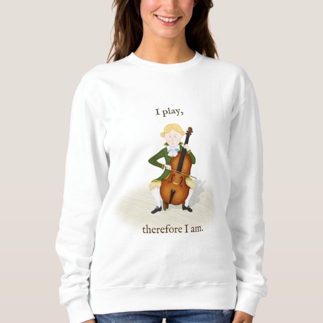 "I Play Therefore I Am" Cello Music Sweatshirt (Front)