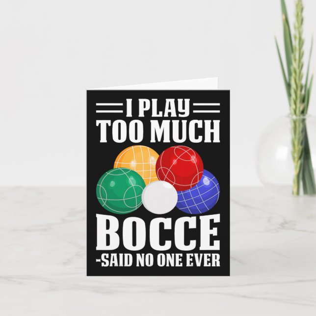 I Play Too Much Bocce Said Nobody Ever Funny Bocce Card (Front)