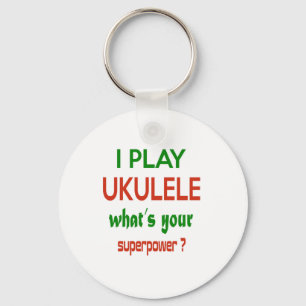 I play Ukulele what's your superpower ? Key Ring