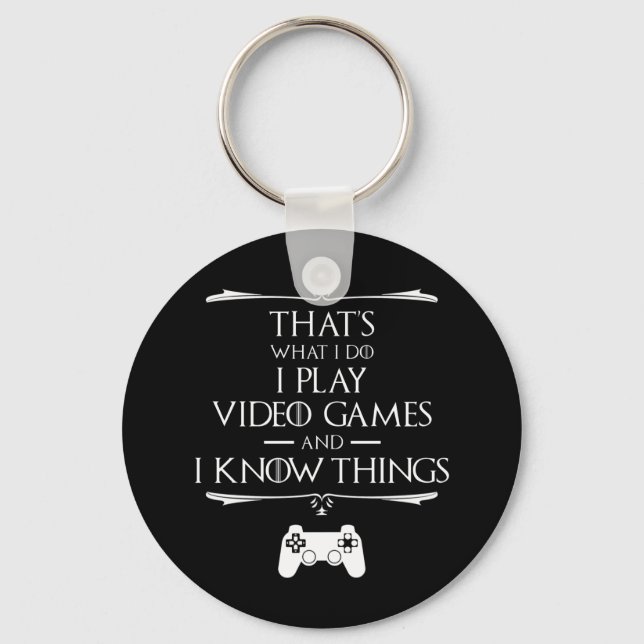 I Play Video Games And Know Things Keychain (Front)