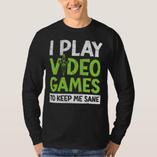 I Play Video Games To Keep Me Sane Console Gamer G T-Shirt