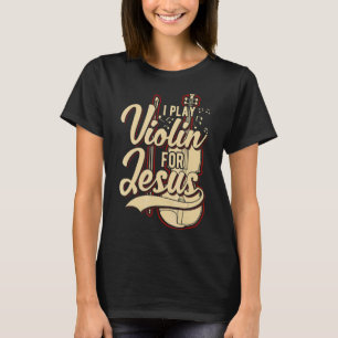 I Play Violin For Jesus  Christian T-Shirt