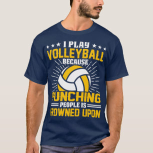 I Play Volleyball Because Punching People Is Frown T-Shirt