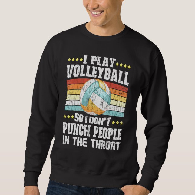 I Play Volleyball Graphic For Player Coach Sweatshirt (Front)