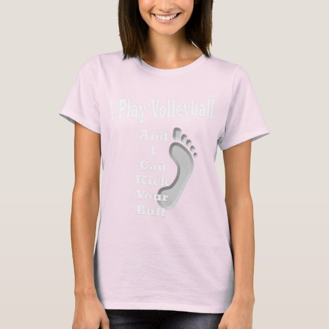 I Play Volleyball... T-Shirt (Front)