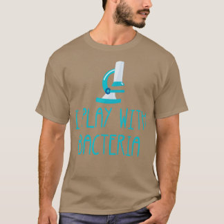 i play with bacteria 8 T-Shirt