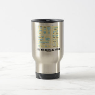 I Play With Bacteria All Day Long (Morphology) Travel Mug