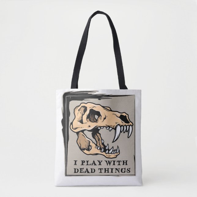 "I Play With Dead Things" Paleontology Tote Bag (Front)