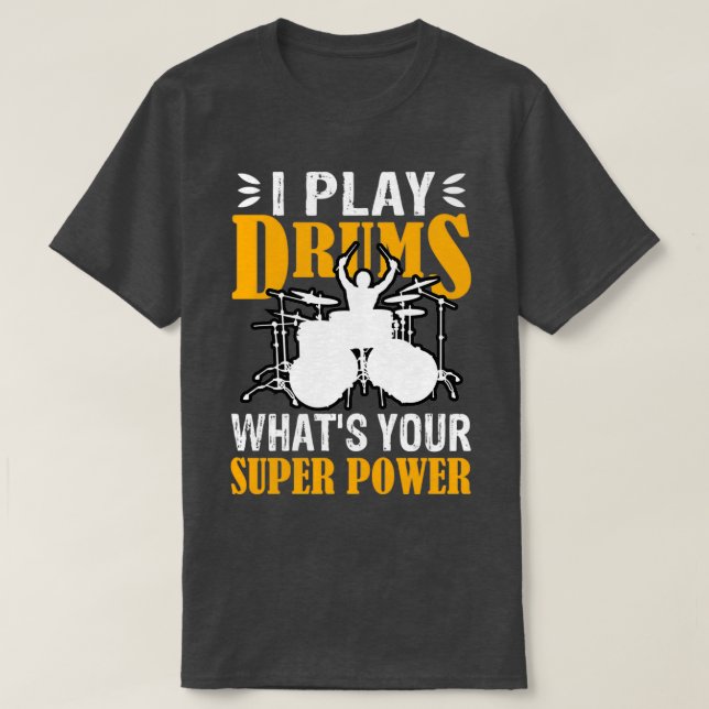 I Play With Drums Whats Your SuperPower Funny Dram T-Shirt (Design Front)