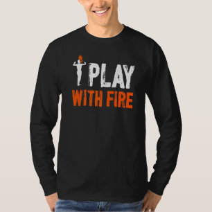 I Play With Fire Fire Eating Fire Eater T-Shirt