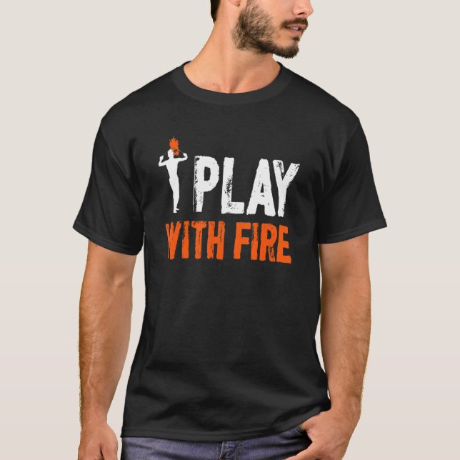 I Play With Fire Fire Eating Fire Eater T-Shirt (Front)