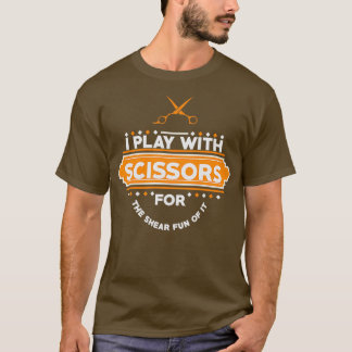 I PLAY WITH SCISSORS T-Shirt