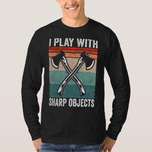 I play with sharp objects Hatchet Axe Throwing T-Shirt