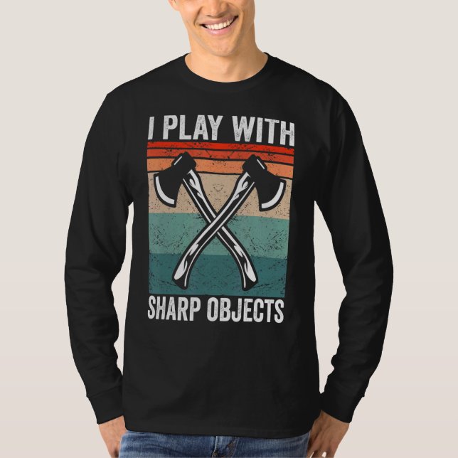 I play with sharp objects Hatchet Axe Throwing T-Shirt (Front)