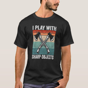 I play with sharp objects Hatchet Axe Throwing   T-Shirt
