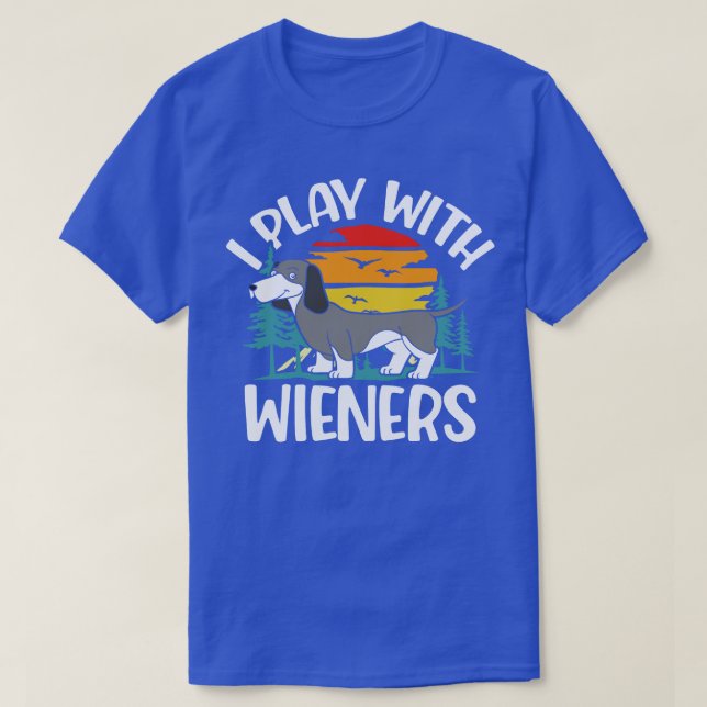 I Play With Wieners Funny Dachshunds  T-Shirt (Design Front)