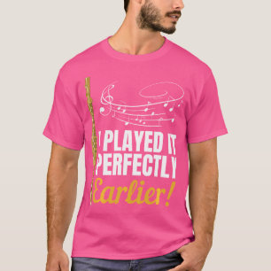 I Played It Perfectly Earlier Flute Player Shirt