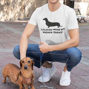 I Played With My Wiener Today T-Shirt