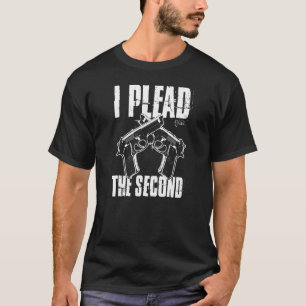 I Plead The Second Amendment Pro 2a Gun Rights Ame T-Shirt