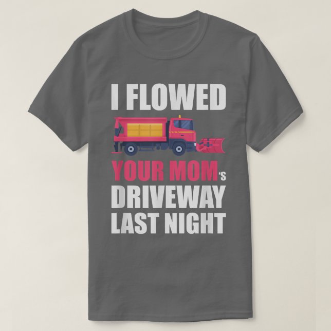 I Ploughed Your Mum's Driveway Last Night, Snow Pl T-Shirt (Design Front)
