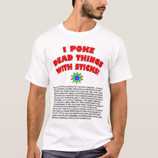 I Poke Death Things With Sticks. T-Shirt