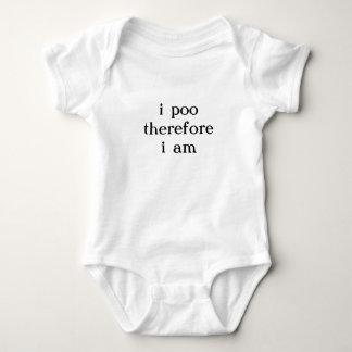 i poo therefore i am baby bodysuit
