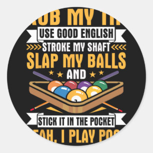 I Pool Billiards Puns Rub My Tip Stroke My Shaft G Classic Round Sticker