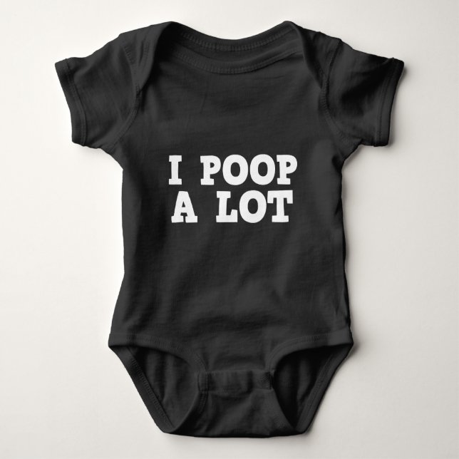 I Poop A Lot Baby Bodysuit (Front)