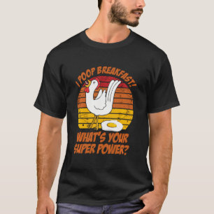 I Poop Breakfast What'S Your Super Power Chicken L T-Shirt