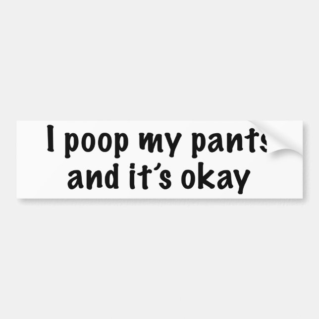 I Poop My Pants Bumper Sticker (Front)