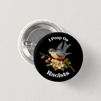 I poop on Racists 3 Cm Round Badge