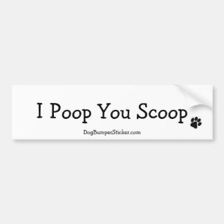 I Poop You Scoop Bumper Sticker
