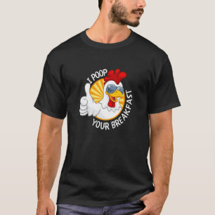 I Poop Your Breakfast Chicken Poops Eggs T-Shirt