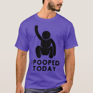 I Pooped Today 13 T-Shirt