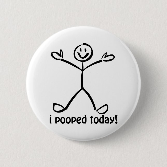 I Pooped Today 6 Cm Round Badge (Front)