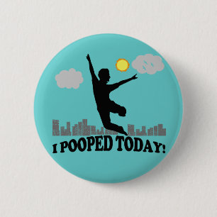 I Pooped Today 6 Cm Round Badge