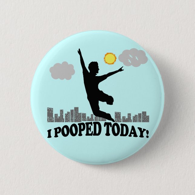 I Pooped Today 6 Cm Round Badge (Front)