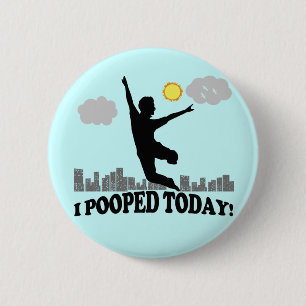 I Pooped Today 6 Cm Round Badge