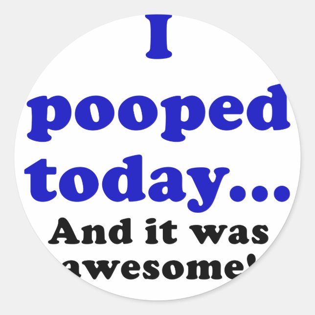 I Pooped Today and it was Awesome Classic Round Sticker (Front)
